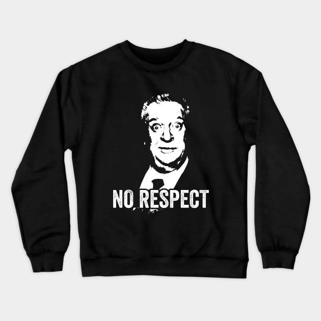 Rodney Dangerfield - No Respect Crewneck Sweatshirt by Sarjonello